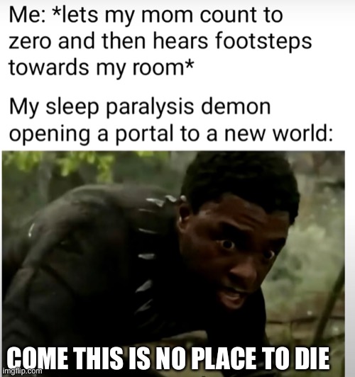 No place to die | COME THIS IS NO PLACE TO DIE | image tagged in funny memes | made w/ Imgflip meme maker