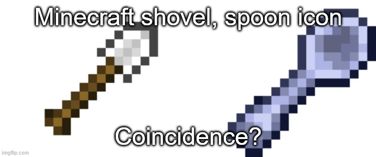 meme template minecraft | Minecraft shovel, spoon icon; Coincidence? | image tagged in meme template minecraft | made w/ Imgflip meme maker