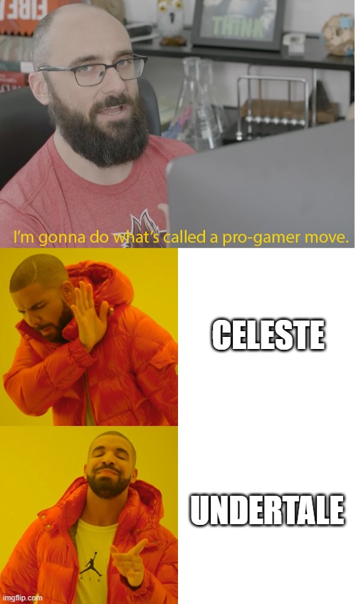 CELESTE UNDERTALE | image tagged in vsauce pro gamer,memes,drake hotline bling | made w/ Imgflip meme maker