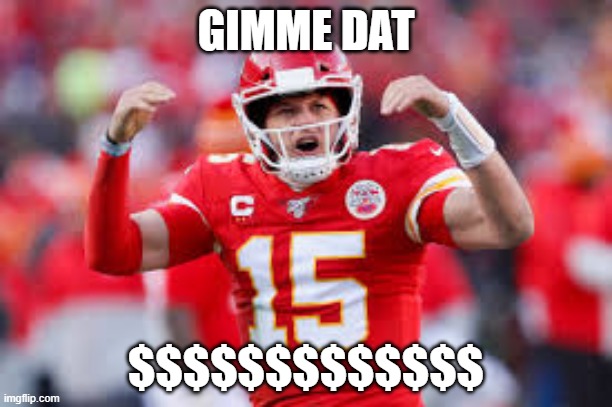 Patrick Mahomes Earns Half a Billion | GIMME DAT; $$$$$$$$$$$$$ | image tagged in patrick mahomes,kansas city chiefs,nfl,money | made w/ Imgflip meme maker
