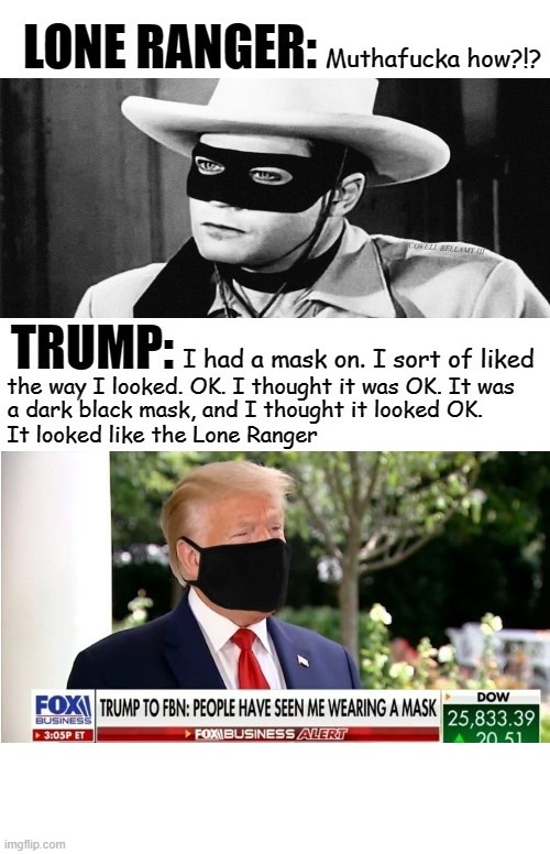 Trump Mask Looked Like The Lone Ranger WTF!?!? | image tagged in trump mask looked like the lone ranger wtf | made w/ Imgflip meme maker