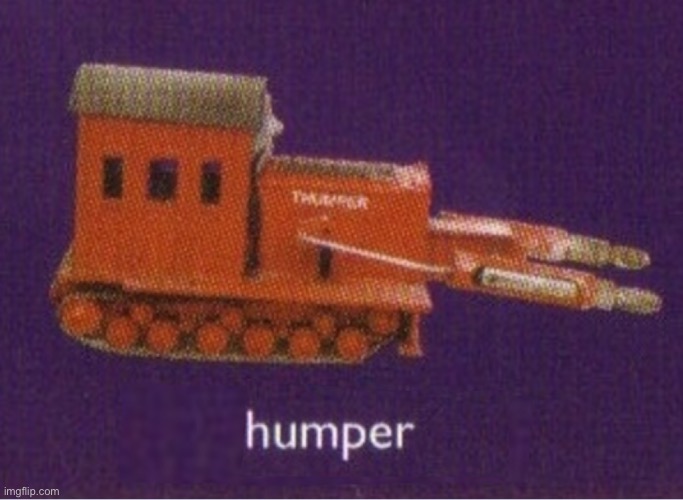 Humper | image tagged in thomas the tank engine | made w/ Imgflip meme maker