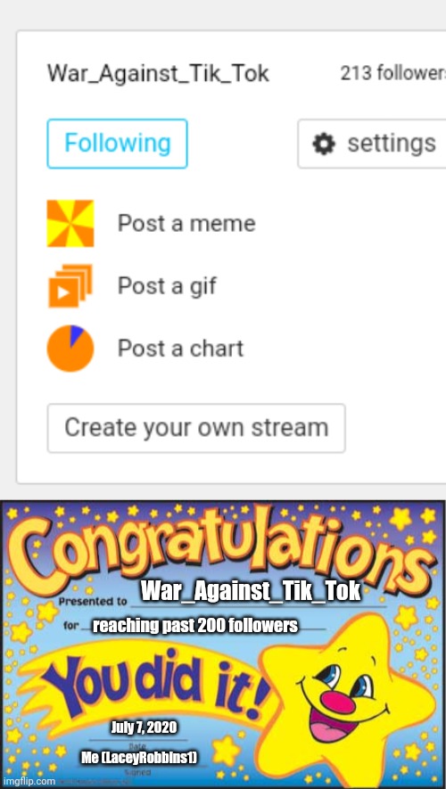 We Outnumbered Tik Tokers (also congrats to AntiTikTokCommander for making the alliance with the AntiTikTok Militia SubReddit) | War_Against_Tik_Tok; reaching past 200 followers; July 7, 2020; Me (LaceyRobbins1) | image tagged in memes,happy star congratulations,outnumbered the tik tokers,we will win,no more tik tok | made w/ Imgflip meme maker