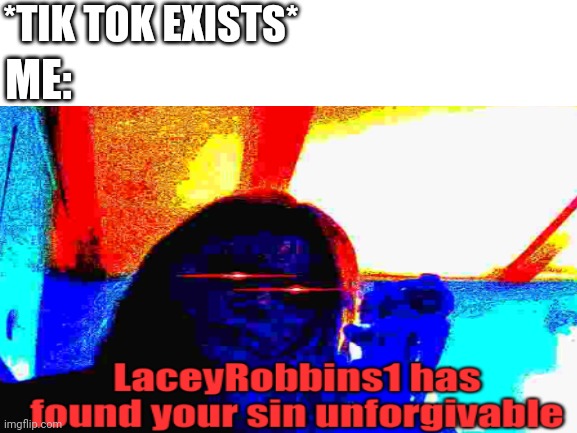 No More Tik Tok | *TIK TOK EXISTS*; ME: | made w/ Imgflip meme maker