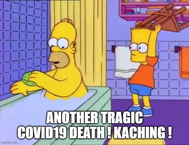 Bart hits Homer with chair | ANOTHER TRAGIC COVID19 DEATH ! KACHING ! | image tagged in bart hits homer with chair | made w/ Imgflip meme maker