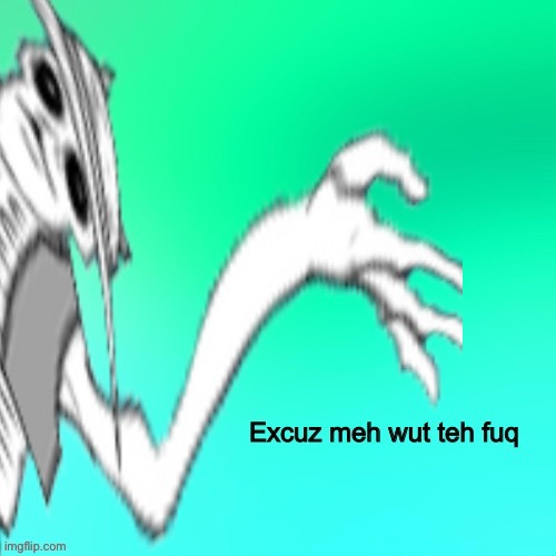 Excuz meh | image tagged in excuz meh wut teh fuq,memes,funny,excuse me what the fuck,cats,cursed image | made w/ Imgflip meme maker