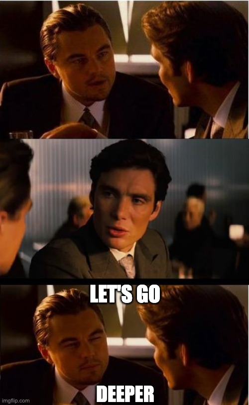 Inception Meme | LET'S GO; DEEPER | image tagged in memes,inception | made w/ Imgflip meme maker