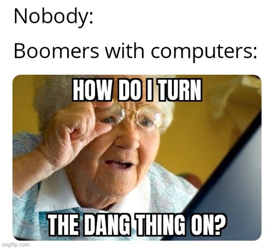 Boomer Computer | image tagged in computer,computer guy facepalm,computer guy,boomer,ok boomer | made w/ Imgflip meme maker