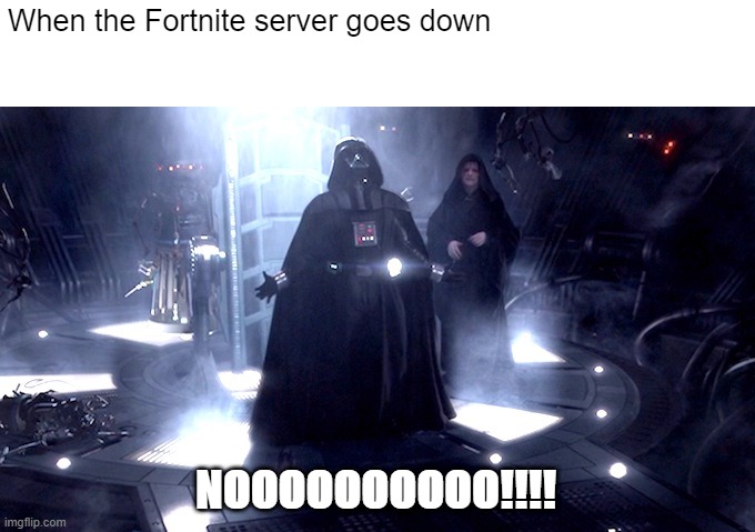 Vader no fortnite | When the Fortnite server goes down; NOOOOOOOOOO!!!! | image tagged in darth vader no,fortnite,fortnite meme,fortnite memes | made w/ Imgflip meme maker