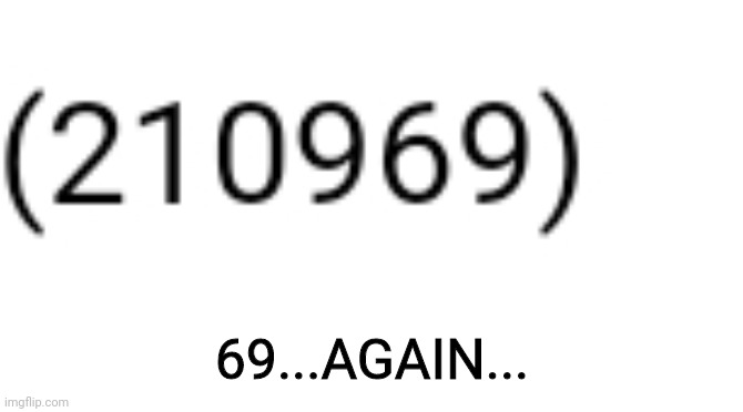 69...AGAIN... | made w/ Imgflip meme maker