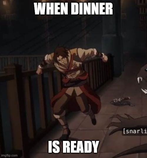 WHEN DINNER; IS READY | made w/ Imgflip meme maker