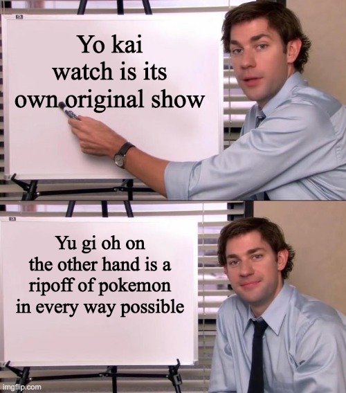 Jim Halpert Explains | Yo kai watch is its own original show; Yu gi oh on the other hand is a ripoff of pokemon in every way possible | image tagged in jim halpert explains | made w/ Imgflip meme maker