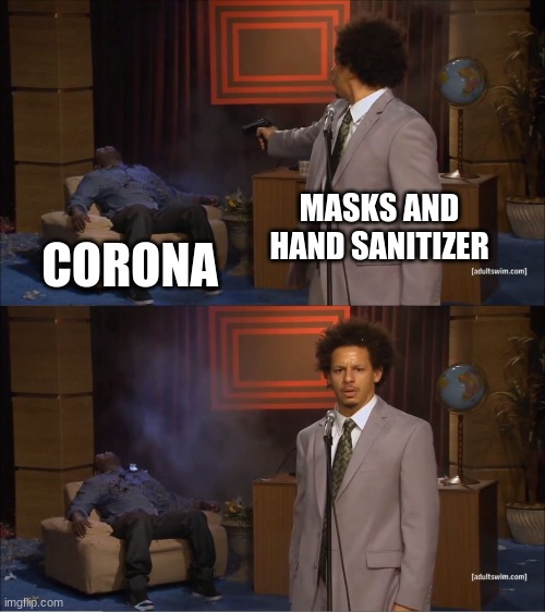 Who Killed Hannibal | MASKS AND HAND SANITIZER; CORONA | image tagged in memes,who killed hannibal | made w/ Imgflip meme maker