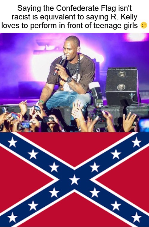 High Quality confederate flag not racist equal r kelly performing young girl Blank Meme Template