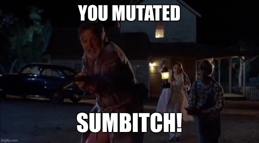 YOU MUTATED; SUMBITCH! | made w/ Imgflip meme maker