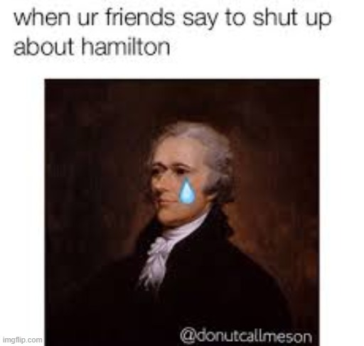 this is a repost | image tagged in hamilton,memes,funny,repost | made w/ Imgflip meme maker