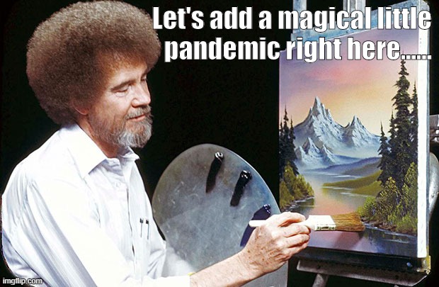 Bob Ross | Let's add a magical little pandemic right here...... | image tagged in corona | made w/ Imgflip meme maker
