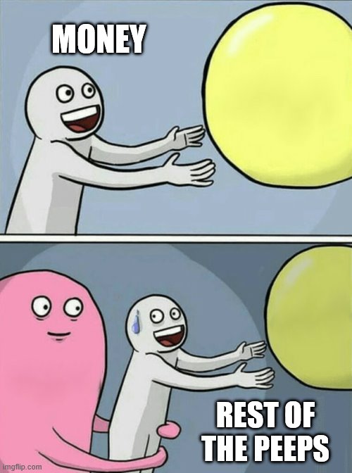 Running Away Balloon | MONEY; REST OF THE PEEPS | image tagged in memes,running away balloon | made w/ Imgflip meme maker