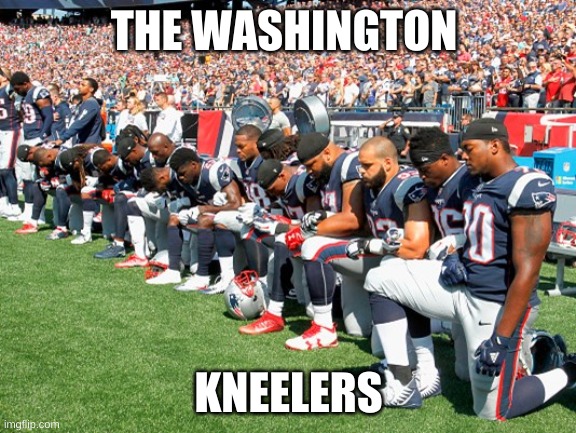 Football Players Kneeling | THE WASHINGTON KNEELERS | image tagged in football players kneeling | made w/ Imgflip meme maker