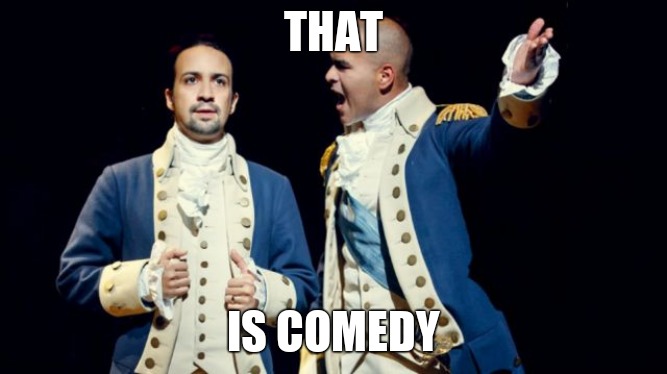 Hamilton/Washington | THAT IS COMEDY | image tagged in hamilton/washington | made w/ Imgflip meme maker