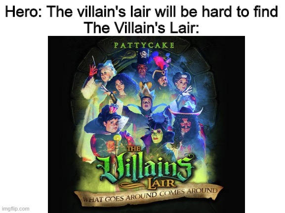 The Villain's Lair | Hero: The villain's lair will be hard to find
The Villain's Lair: | image tagged in memes,the villain's lair,puns | made w/ Imgflip meme maker