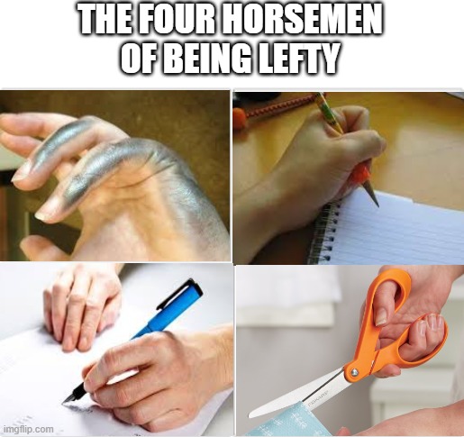 lefties will relate | THE FOUR HORSEMEN OF BEING LEFTY | image tagged in 4 horsemen,relateable | made w/ Imgflip meme maker