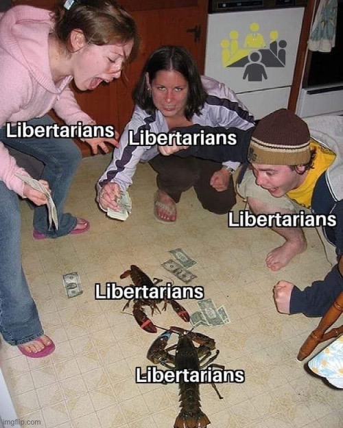 Libertarians lobster battle | image tagged in libertarians lobster battle | made w/ Imgflip meme maker
