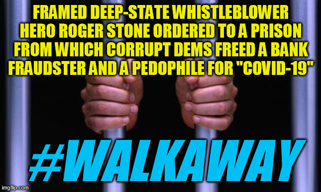 The Democratic corruption is leading lots more people than just me away from their lies.  Ex-Dems for Trump 2020. | FRAMED DEEP-STATE WHISTLEBLOWER HERO ROGER STONE ORDERED TO A PRISON FROM WHICH CORRUPT DEMS FREED A BANK FRAUDSTER AND A PEDOPHILE FOR "COVID-19"; #WALKAWAY | image tagged in deep state,conspiracy,trump 2020,kennedy assassination,roger stone,coronavirus | made w/ Imgflip meme maker