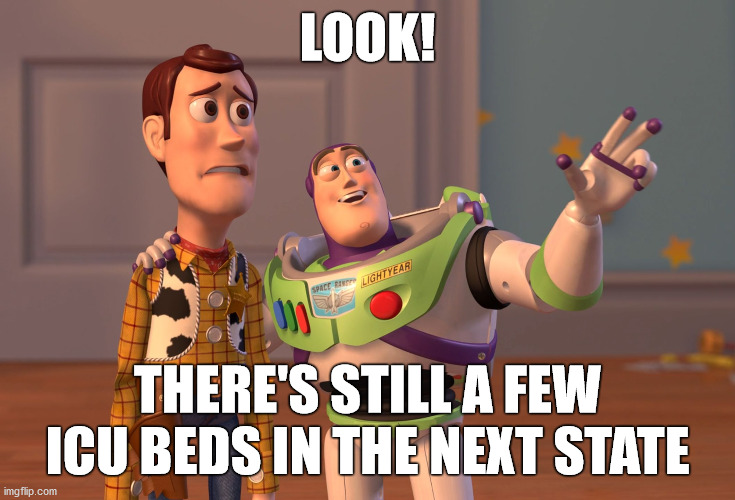 Good luck with the hospital tent | LOOK! THERE'S STILL A FEW ICU BEDS IN THE NEXT STATE | image tagged in memes,x x everywhere,covid-19,icu beds,2020,personal responsibility | made w/ Imgflip meme maker