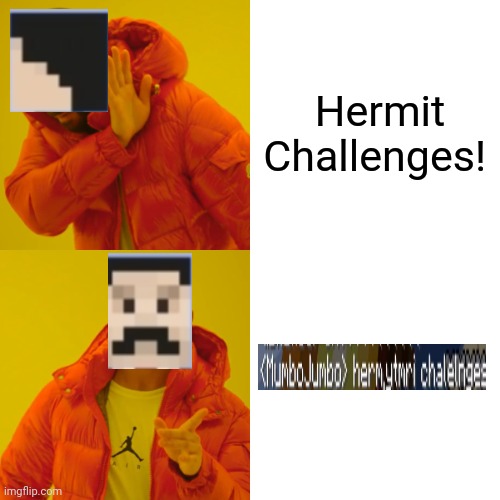 Hermit Challenges! | Hermit Challenges! | image tagged in memes,drake hotline bling | made w/ Imgflip meme maker