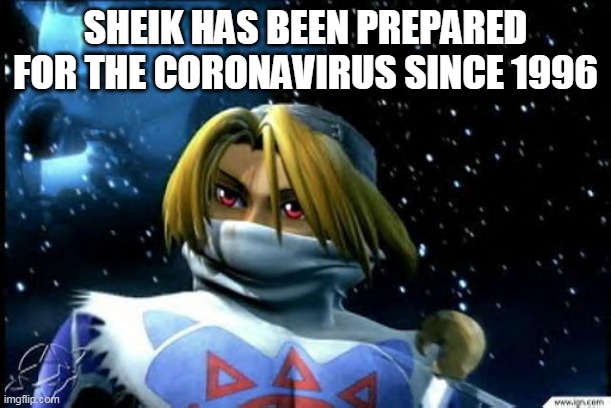 Legend of Zelda: Ocarina of Time | SHEIK HAS BEEN PREPARED FOR THE CORONAVIRUS SINCE 1996 | image tagged in zelda,legend of zelda,the legend of zelda,ocarina of time,coronavirus,pandemic | made w/ Imgflip meme maker