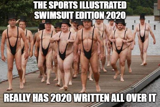Sports Illustrated | THE SPORTS ILLUSTRATED
SWIMSUIT EDITION 2020; REALLY HAS 2020 WRITTEN ALL OVER IT | image tagged in memes,sports,fun,funny,funny memes,2020 | made w/ Imgflip meme maker