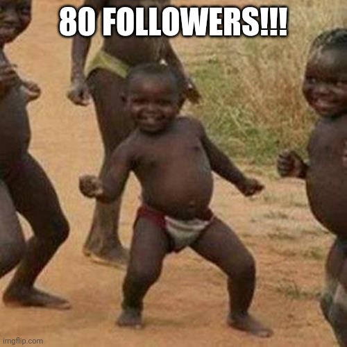 Third World Success Kid | 80 FOLLOWERS!!! | image tagged in memes,third world success kid | made w/ Imgflip meme maker