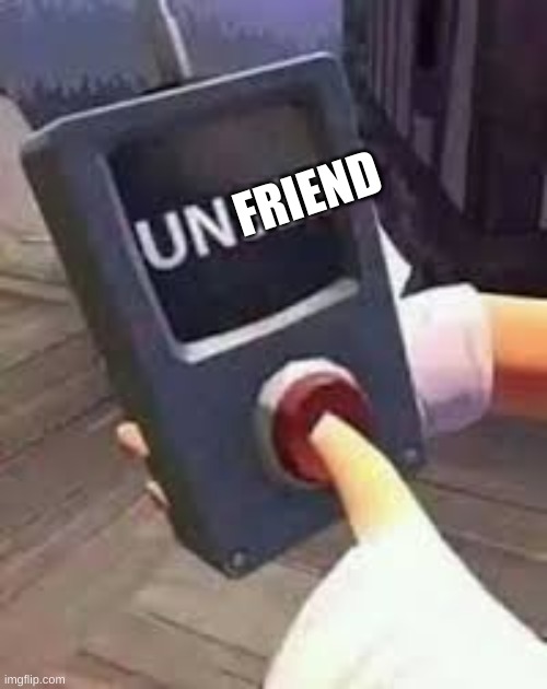 Unsee Button | FRIEND | image tagged in unsee button | made w/ Imgflip meme maker