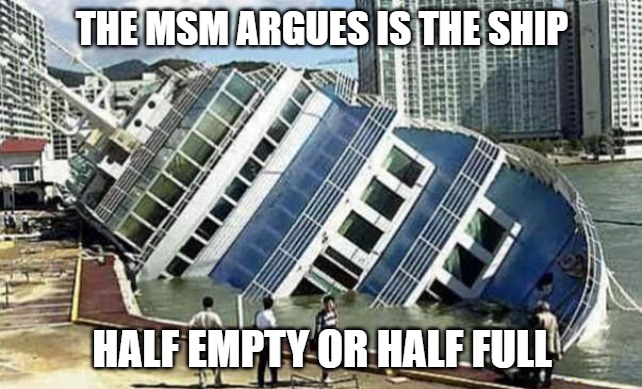 Half and Half | THE MSM ARGUES IS THE SHIP; HALF EMPTY OR HALF FULL | image tagged in memes,half full,fun,funny,funny memes,half empty | made w/ Imgflip meme maker