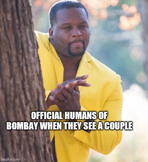 Black guy hiding behind tree | OFFICIAL HUMANS OF BOMBAY WHEN THEY SEE A COUPLE | image tagged in black guy hiding behind tree | made w/ Imgflip meme maker