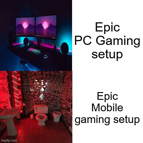 Epic PC Gaming setup; Epic Mobile gaming setup | image tagged in woman yelling at cat | made w/ Imgflip meme maker