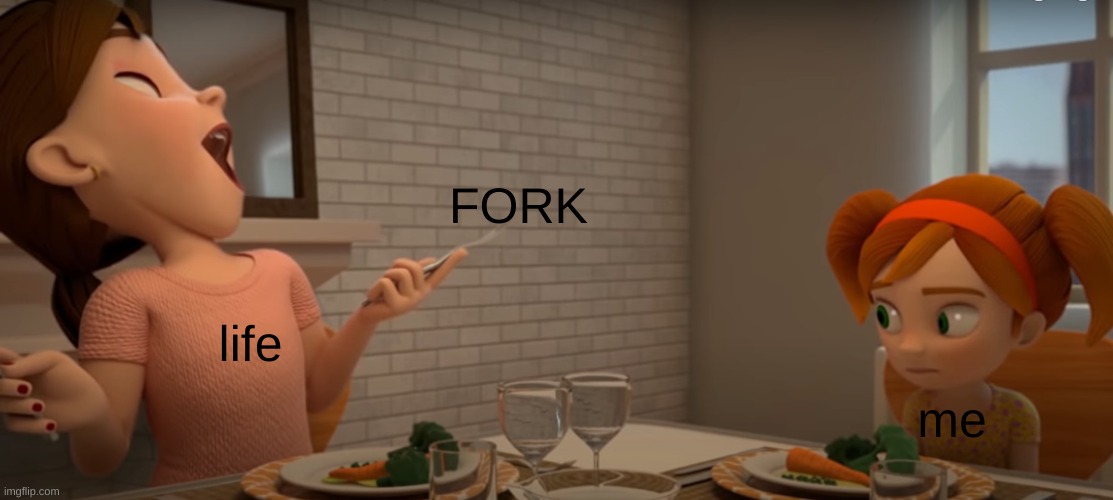 f | FORK; life; me | image tagged in mmm delicious air | made w/ Imgflip meme maker