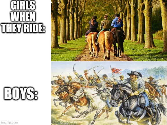 GIRLS WHEN THEY RIDE:; BOYS: | image tagged in memes,horses,boys vs girls | made w/ Imgflip meme maker