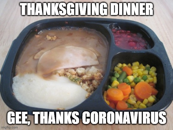 Cancelled | THANKSGIVING DINNER; GEE, THANKS CORONAVIRUS | image tagged in coronavirus,cancelled | made w/ Imgflip meme maker