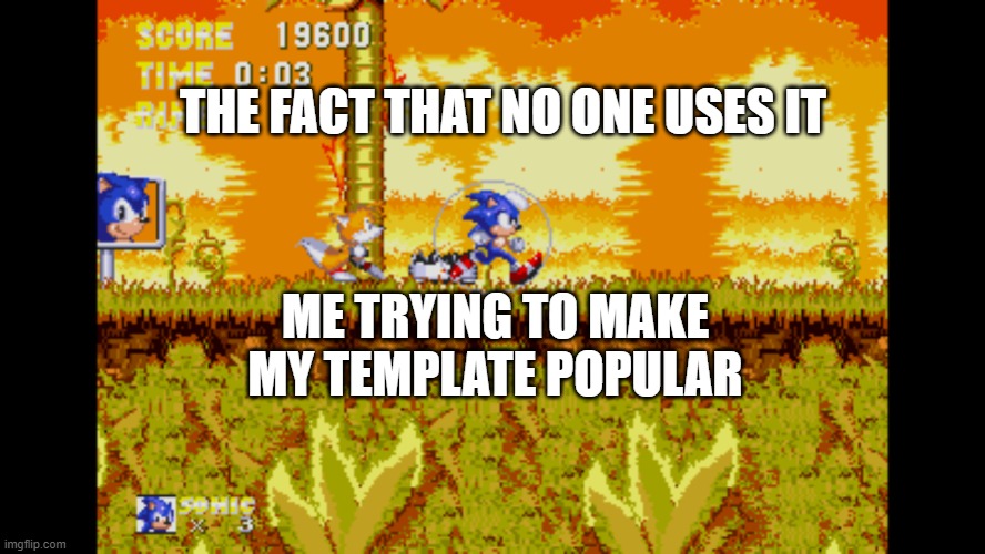 Sonic Jogging In Fire | THE FACT THAT NO ONE USES IT; ME TRYING TO MAKE
MY TEMPLATE POPULAR | image tagged in sonic jogging in fire,template,sonic,downvote | made w/ Imgflip meme maker