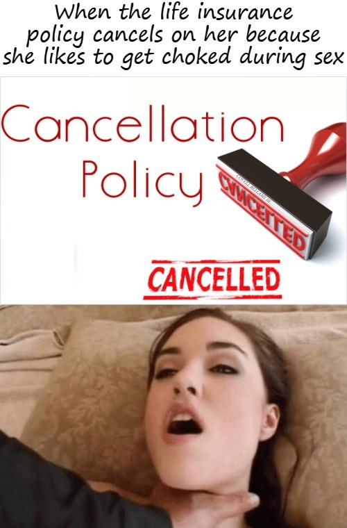 Likes To Get Choked During Sex Life Insurance Cancellation Blank Meme Template