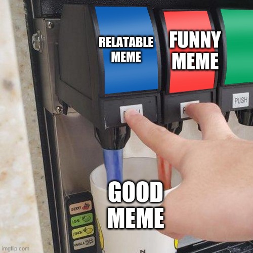 a recipe for the perfect meme | RELATABLE MEME; FUNNY MEME; GOOD MEME | image tagged in both soda pour | made w/ Imgflip meme maker