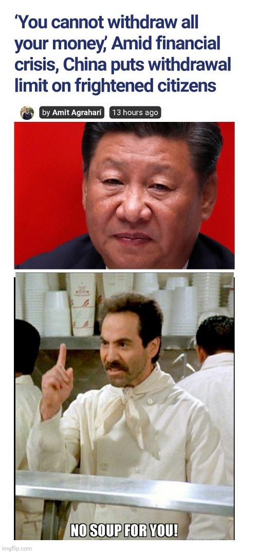 China Limits Withdrawals  With Threats | image tagged in soup nazi,chinese banks,bank runs,remember the great depression | made w/ Imgflip meme maker