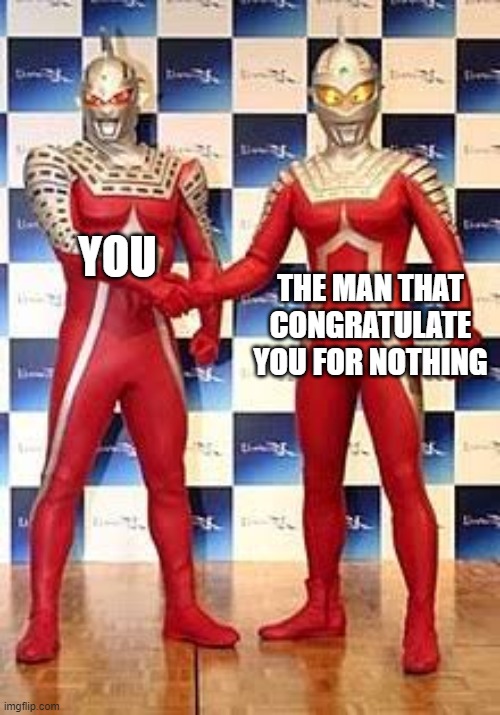 Seven vs Seven X | YOU; THE MAN THAT CONGRATULATE YOU FOR NOTHING | image tagged in seven | made w/ Imgflip meme maker