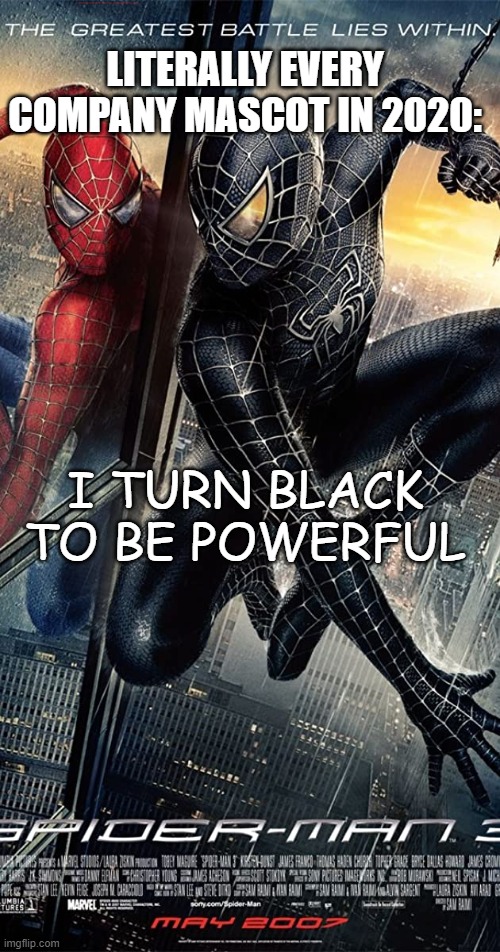 Corporations portrayed by spiderman | LITERALLY EVERY COMPANY MASCOT IN 2020:; I TURN BLACK TO BE POWERFUL | image tagged in spiderman,black lives matter | made w/ Imgflip meme maker