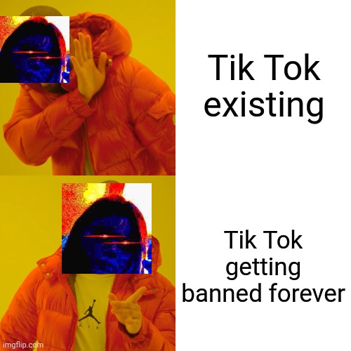 If Tik Tok Was Banned Forever, I Will Laugh At It's Grave And Host A Party | Tik Tok existing; Tik Tok getting banned forever | image tagged in memes,drake hotline bling | made w/ Imgflip meme maker