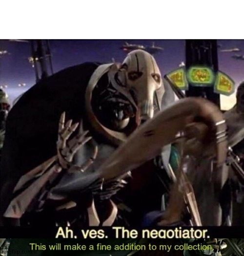image tagged in ah  yes the negotiator,this will make a fine addition to my collection | made w/ Imgflip meme maker