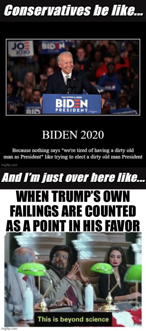 Lol Biden’s not my favorite, don’t get me wrong but this is not a strong pro-Trump argument | Conservatives be like... And I’m just over here like... | image tagged in trump 2020,2016 election,donald trump,joe biden,biden,politics lol | made w/ Imgflip meme maker