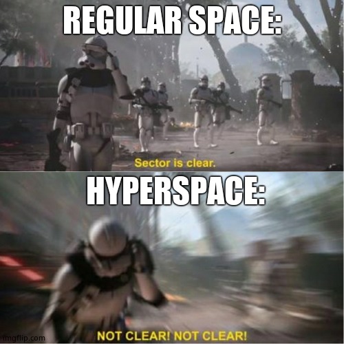 Sector is clear blur | REGULAR SPACE:; HYPERSPACE: | image tagged in sector is clear blur | made w/ Imgflip meme maker